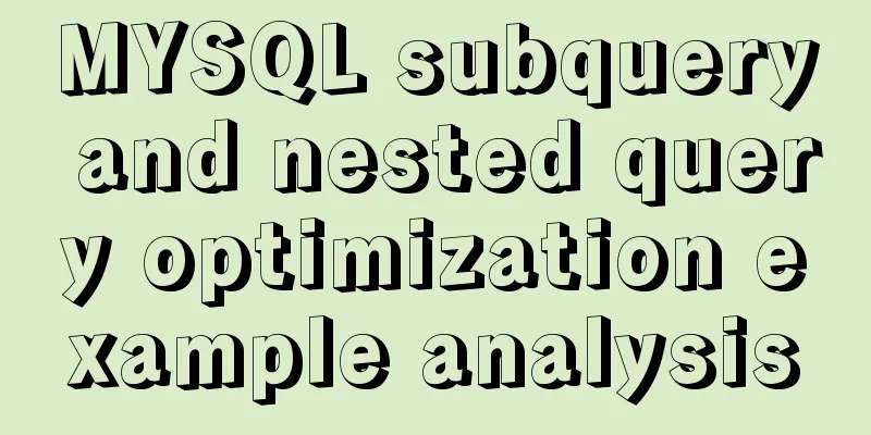 MYSQL subquery and nested query optimization example analysis