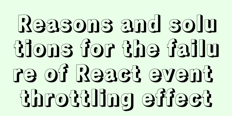 Reasons and solutions for the failure of React event throttling effect
