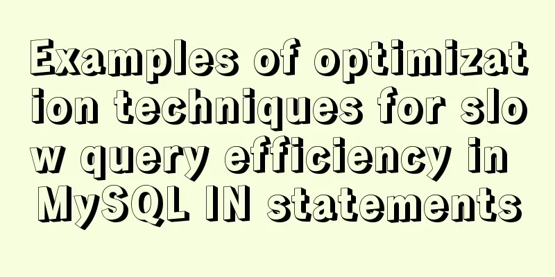 Examples of optimization techniques for slow query efficiency in MySQL IN statements