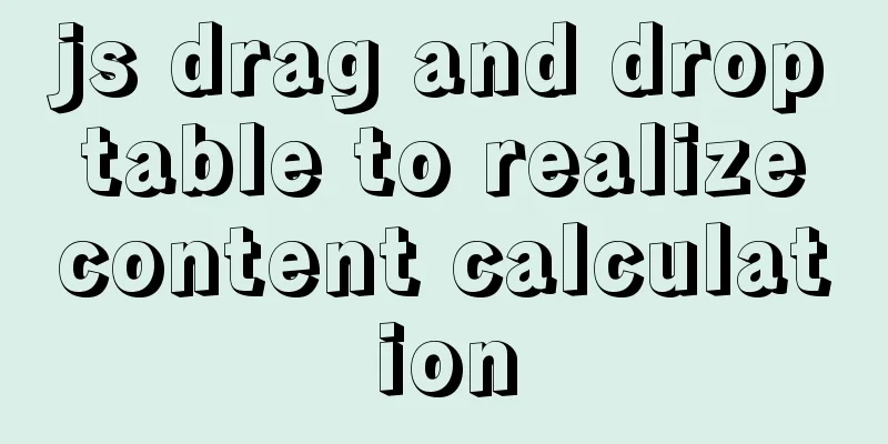 js drag and drop table to realize content calculation