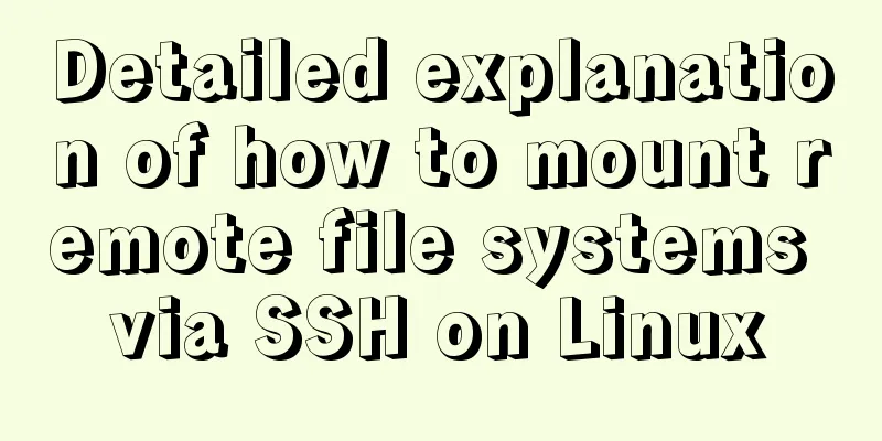 Detailed explanation of how to mount remote file systems via SSH on Linux