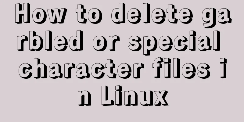 How to delete garbled or special character files in Linux