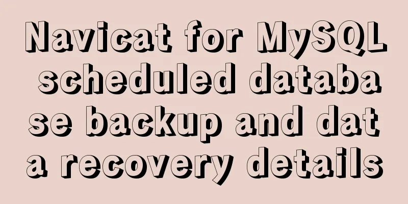 Navicat for MySQL scheduled database backup and data recovery details
