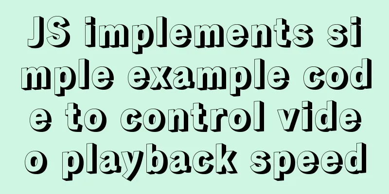 JS implements simple example code to control video playback speed