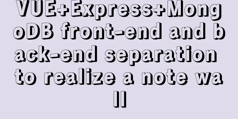 VUE+Express+MongoDB front-end and back-end separation to realize a note wall