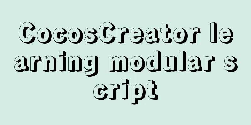 CocosCreator learning modular script