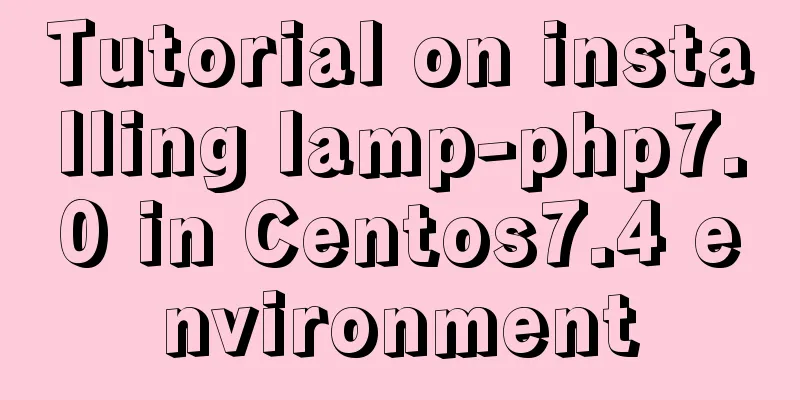 Tutorial on installing lamp-php7.0 in Centos7.4 environment