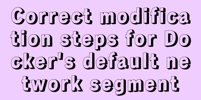 Correct modification steps for Docker's default network segment