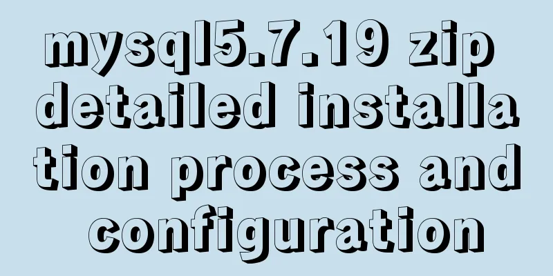 mysql5.7.19 zip detailed installation process and configuration