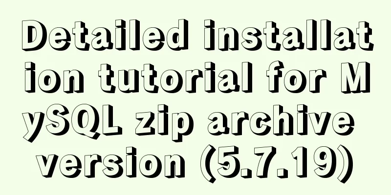 Detailed installation tutorial for MySQL zip archive version (5.7.19)