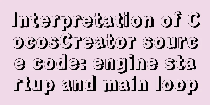 Interpretation of CocosCreator source code: engine startup and main loop