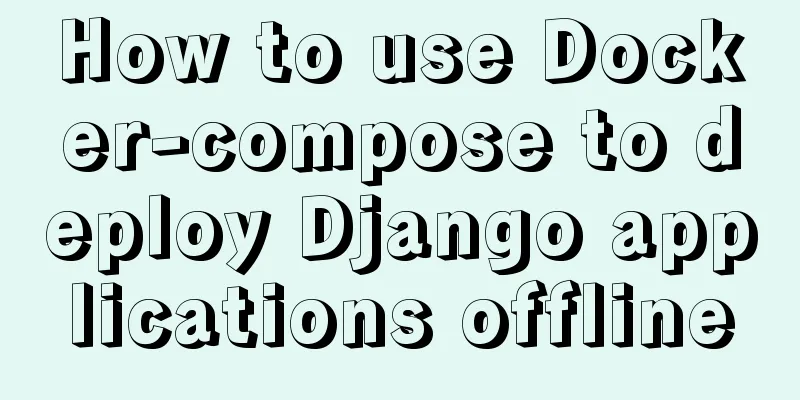 How to use Docker-compose to deploy Django applications offline