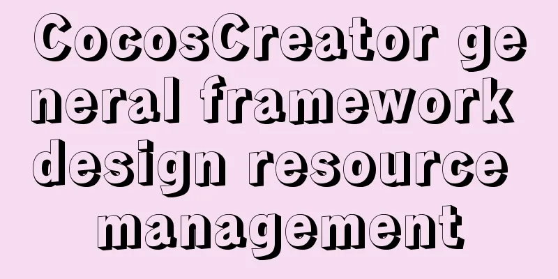 CocosCreator general framework design resource management