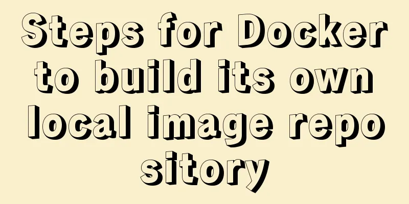 Steps for Docker to build its own local image repository