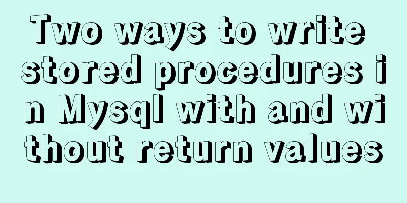 Two ways to write stored procedures in Mysql with and without return values