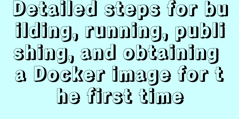Detailed steps for building, running, publishing, and obtaining a Docker image for the first time