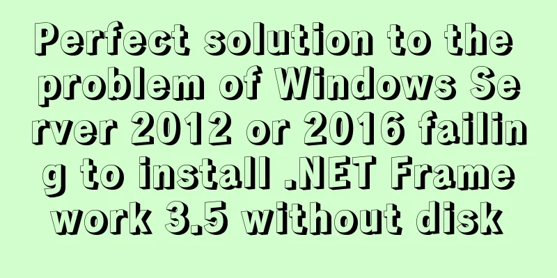 Perfect solution to the problem of Windows Server 2012 or 2016 failing to install .NET Framework 3.5 without disk