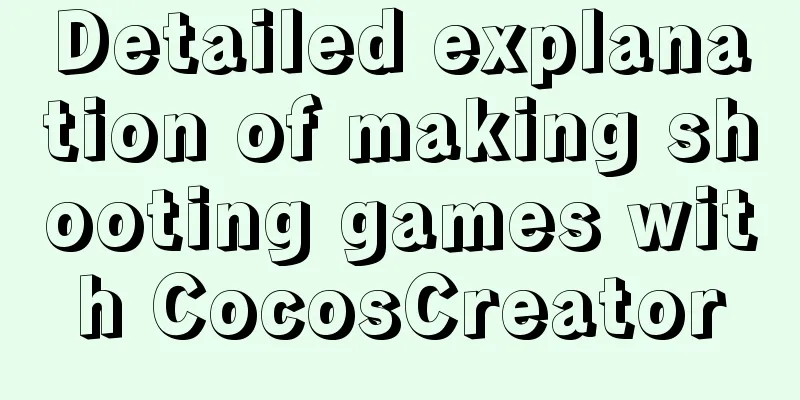 Detailed explanation of making shooting games with CocosCreator