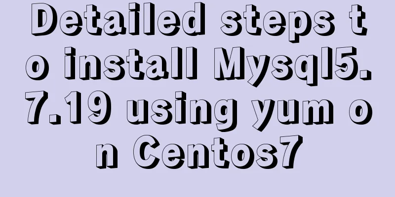 Detailed steps to install Mysql5.7.19 using yum on Centos7