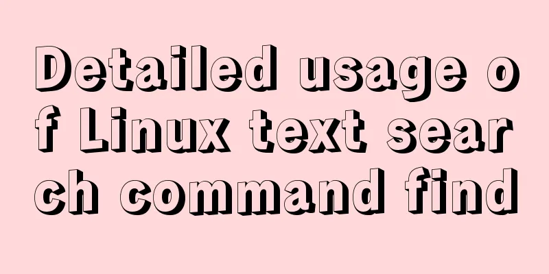 Detailed usage of Linux text search command find