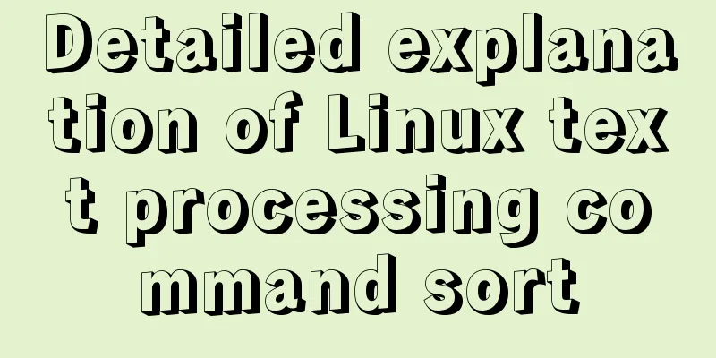 Detailed explanation of Linux text processing command sort