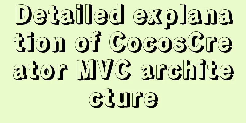 Detailed explanation of CocosCreator MVC architecture