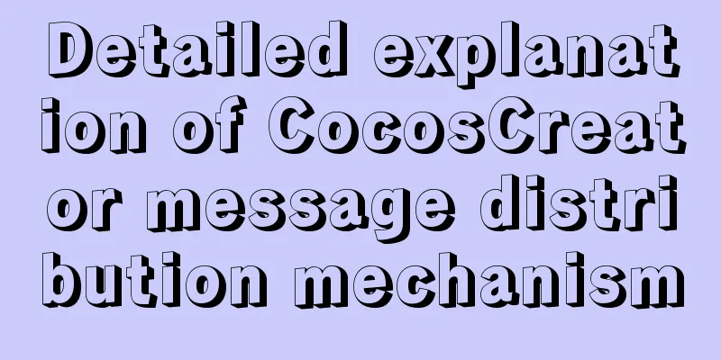 Detailed explanation of CocosCreator message distribution mechanism