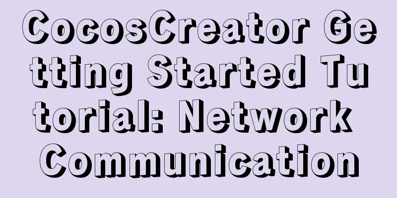 CocosCreator Getting Started Tutorial: Network Communication