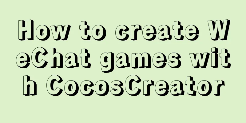 How to create WeChat games with CocosCreator