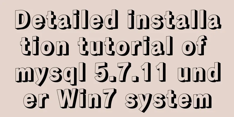 Detailed installation tutorial of mysql 5.7.11 under Win7 system