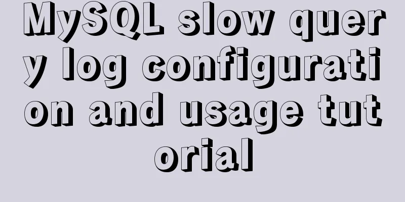 MySQL slow query log configuration and usage tutorial