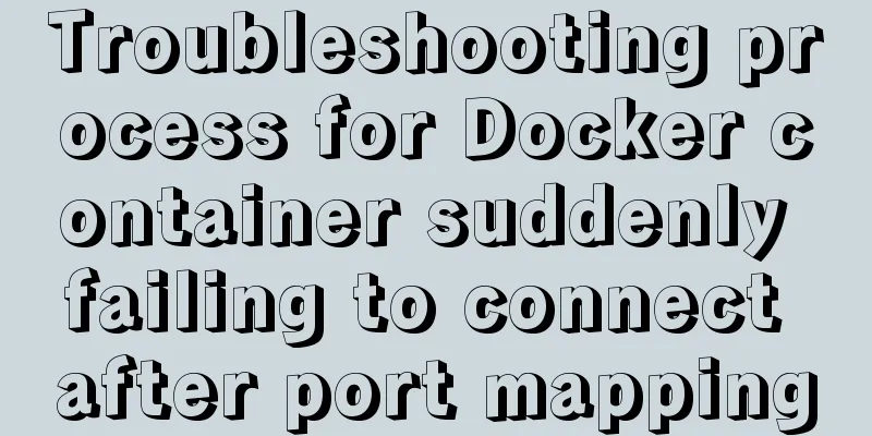 Troubleshooting process for Docker container suddenly failing to connect after port mapping