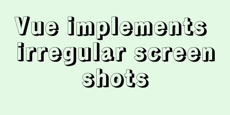 Vue implements irregular screenshots