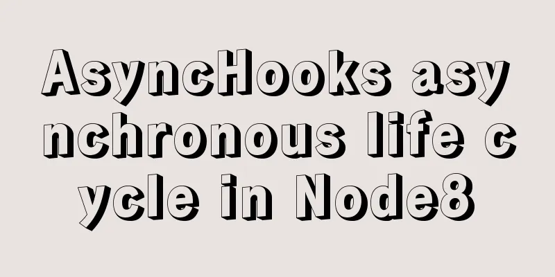AsyncHooks asynchronous life cycle in Node8