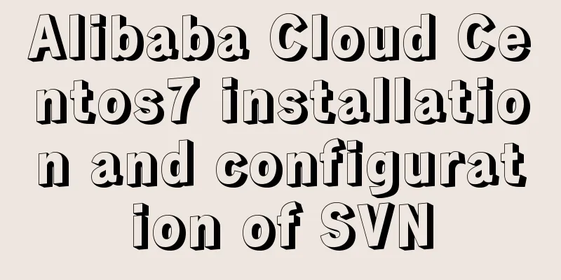 Alibaba Cloud Centos7 installation and configuration of SVN