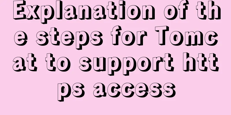 Explanation of the steps for Tomcat to support https access