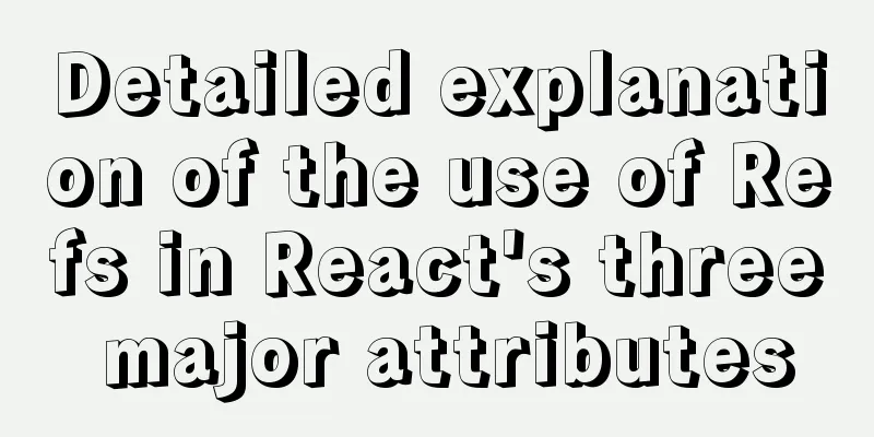 Detailed explanation of the use of Refs in React's three major attributes
