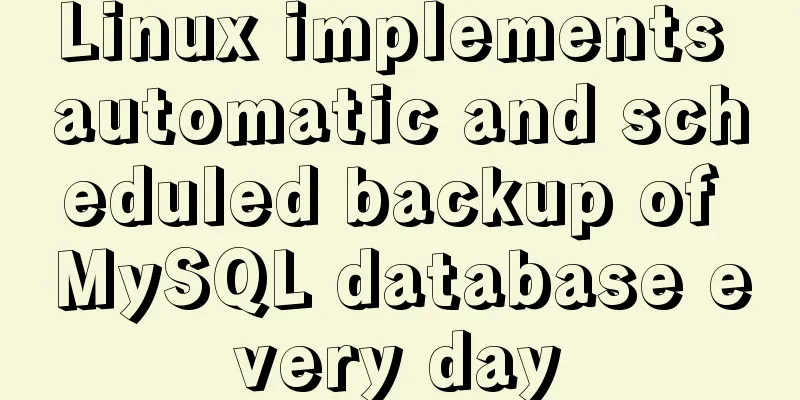 Linux implements automatic and scheduled backup of MySQL database every day