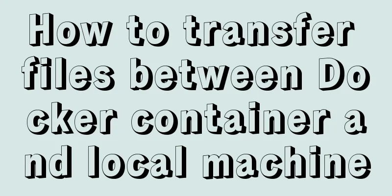 How to transfer files between Docker container and local machine