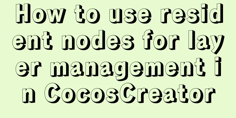 How to use resident nodes for layer management in CocosCreator