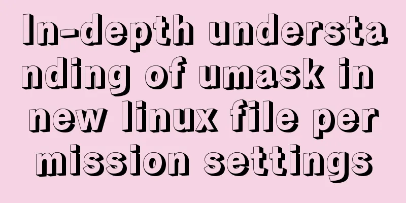 In-depth understanding of umask in new linux file permission settings
