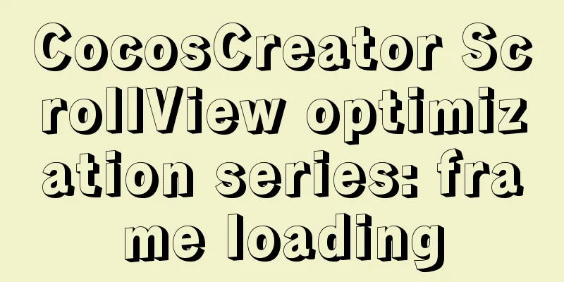 CocosCreator ScrollView optimization series: frame loading