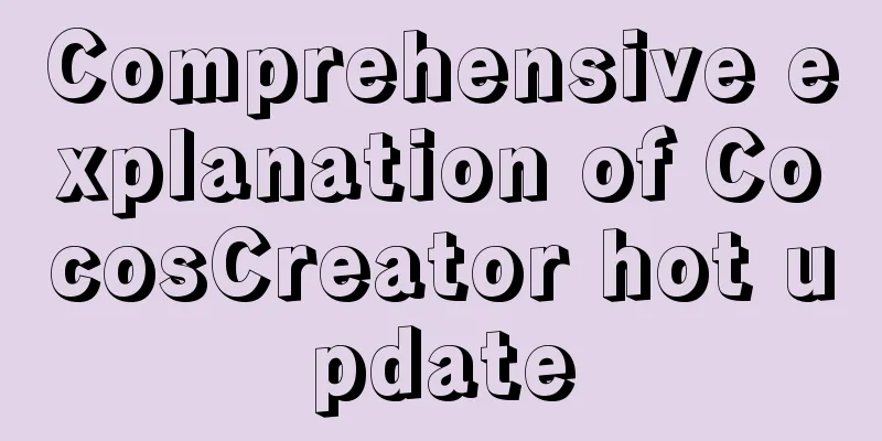 Comprehensive explanation of CocosCreator hot update