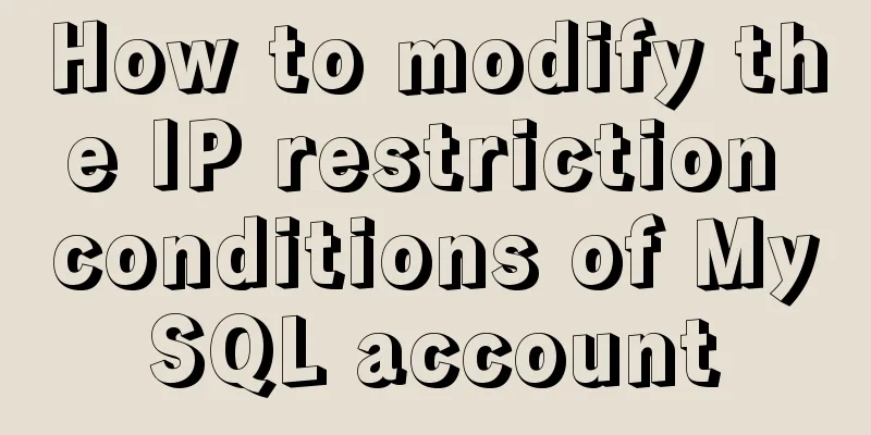 How to modify the IP restriction conditions of MySQL account