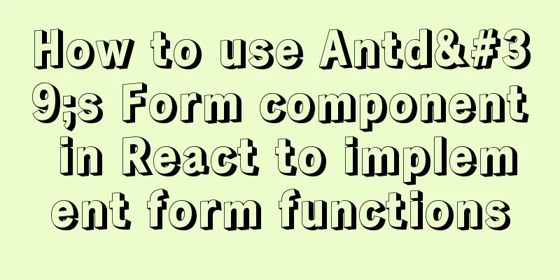How to use Antd's Form component in React to implement form functions