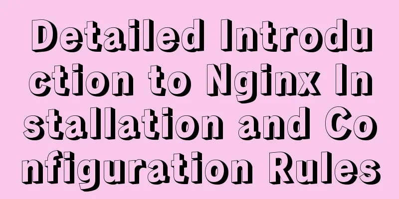 Detailed Introduction to Nginx Installation and Configuration Rules