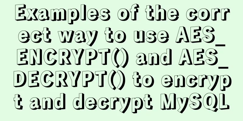 Examples of the correct way to use AES_ENCRYPT() and AES_DECRYPT() to encrypt and decrypt MySQL