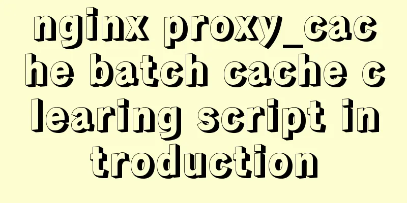 nginx proxy_cache batch cache clearing script introduction