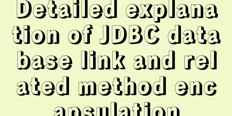 Detailed explanation of JDBC database link and related method encapsulation