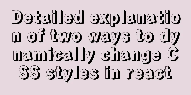 Detailed explanation of two ways to dynamically change CSS styles in react